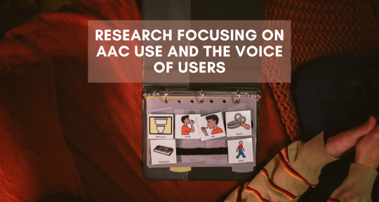 Research Focusing on AAC Use and the Voice of Users